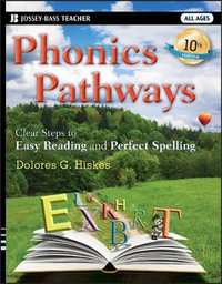 Phonics Pathways : Clear Steps to Easy Reading and Perfect Spelling, 10th Edition - Dolores G. Hiskes