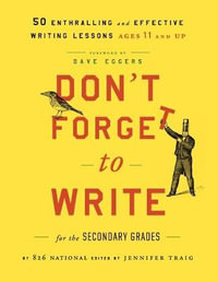 Don't Forget to Write for the Secondary Grades : 50 Enthralling and Effective Writing Lessons (Ages 11 and Up) - 826 National