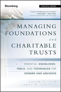 Managing Foundations and Charitable Trusts : Essential Knowledge, Tools, and Techniques for Donors and Advisors - Roger D. Silk