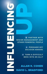 Influencing Up : How to Partner With Your Boss, So You Both Get What You Want - Allan R. Cohen