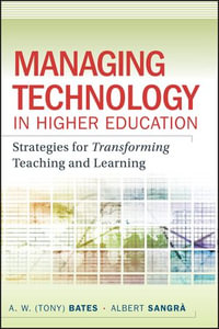 Managing Technology in Higher Education : Strategies for Transforming Teaching and Learning - Albert Sangra A. W. (Tony) Bates