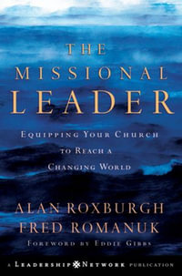 The Missional Leader : Equipping Your Church to Reach a Changing World - Alan J. Roxburgh