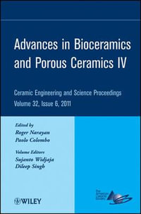 Advances in Bioceramics and Porous Ceramics IV, Volume 32, Issue 6 : Ceramic Engineering and Science Proceedings - Roger Narayan