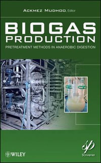 Biogas Production : Pretreatment Methods in Anaerobic Digestion - Ackmez Mudhoo