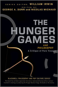 The Hunger Games and Philosophy : A Critique of Pure Treason - George A. Dunn