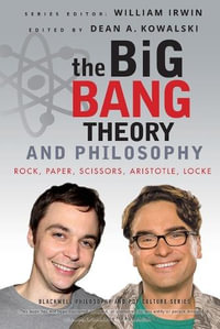 The Big Bang Theory and Philosophy : Rock, Paper, Scissors, Aristotle, Locke - William Irwin