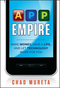 App Empire : Make Money, Have a Life, and Let Technology Work for You - Chad Mureta