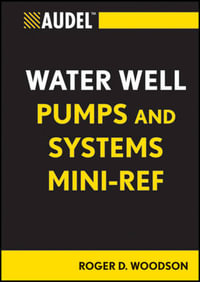 Audel Water Well Pumps and Systems Mini-Ref : Audel Technical Trades Series - Roger D. Woodson