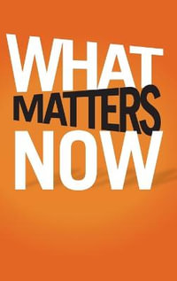 What Matters Now : How to Win in a World of Relentless Change, Ferocious Competition, and Unstoppable Innovation - Gary Hamel