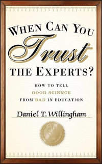 When Can You Trust the Experts? : How to Tell Good Science from Bad in Education - Daniel T. Willingham