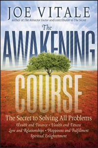 The Awakening Course : The Secret to Solving All Problems - Joe Vitale