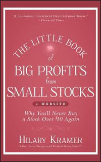 The Little Book of Big Profits from Small Stocks, + Website : Why You'll Never Buy a Stock Over $10 Again - Hilary Kramer