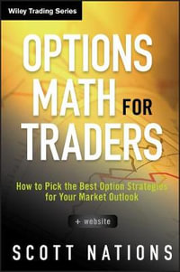 Options Math for Traders : How To Pick the Best Option Strategies for Your Market Outlook - Scott Nations