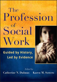 The Profession of Social Work : Guided by History, Led by Evidence - Catherine N. Dulmus