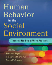 Human Behavior in the Social Environment : Theories for Social Work Practice - Bruce A. Thyer