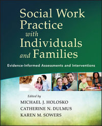 Social Work Practice with Individuals and Families : Evidence-Informed Assessments and Interventions - Michael J. Holosko