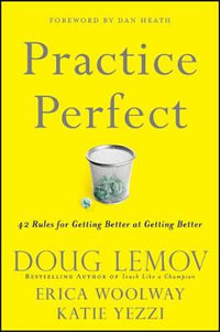 Practice Perfect : 42 Rules for Getting Better at Getting Better - Doug Lemov