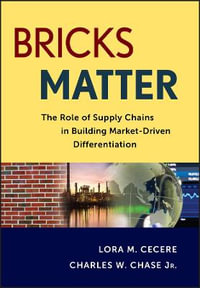 Bricks Matter : The Role of Supply Chains in Building Market-Driven Differentiation - Lora M. Cecere