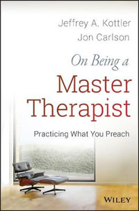 On Being a Master Therapist : Practicing What You Preach - Jeffrey A. Kottler