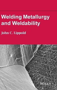 Welding Metallurgy and Weldability - John C. Lippold