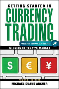 Getting Started in Currency Trading : Winning in Today's Market - Michael D. Archer