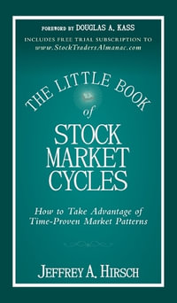 The Little Book of Stock Market Cycles : How to Take Advantage of Time-Proven Market Patterns - Jeffrey A. Hirsch