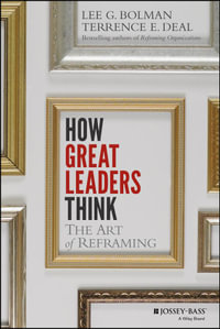 How Great Leaders Think : The Art of Reframing - Lee G. Bolman