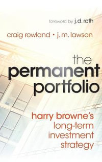 The Permanent Portfolio : Harry Browne's Long-Term Investment Strategy - Craig Rowland