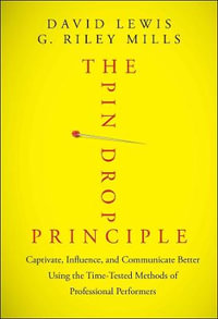 The Pin Drop Principle : Captivate, Influence, and Communicate Better Using the Time-Tested Methods of Professional Performers - David Lewis