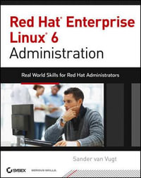 Red Hat Enterprise Linux 6 Administration : Real World Skills for Red Hat Administrators - Sander van Vugt