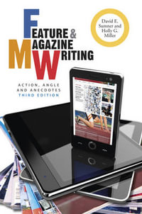 Feature and Magazine Writing : Action, Angle, and Anecdotes - David E. Sumner