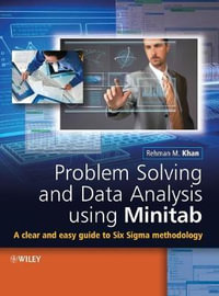 Problem Solving and Data Analysis Using Minitab : A Clear and Easy Guide to Six Sigma Methodology - Rehman M. Khan