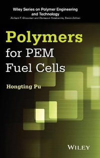 Polymers for PEM Fuel Cells : Wiley Series on Polymer Engineering and Technology - Hongting Pu