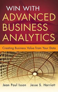 Win with Advanced Business Analytics : Creating Business Value from Your Data - Jean-Paul Isson