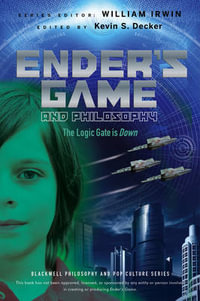 Ender's Game and Philosophy : The Logic Gate is Down - Kevin S. Decker