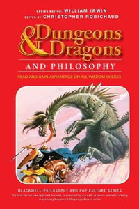 Dungeons and Dragons and Philosophy : Read and Gain Advantage on All Wisdom Checks - Christopher Robichaud