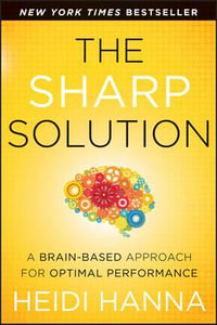 The Sharp Solution : A Brain-Based Approach for Optimal Performance - Heidi Hanna