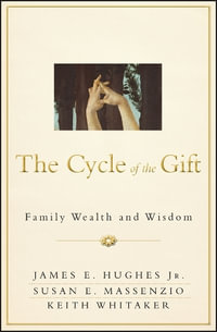 The Cycle of the Gift : Family Wealth and Wisdom - James E. Hughes Jr.