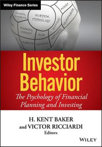 Investor Behavior : The Psychology of Financial Planning and Investing - H. Kent Baker