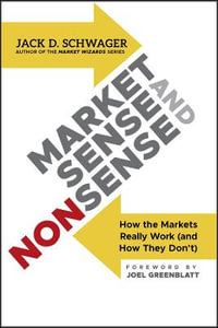 Market Sense and Nonsense : How the Markets Really Work (and How They Don't) - Jack D. Schwager