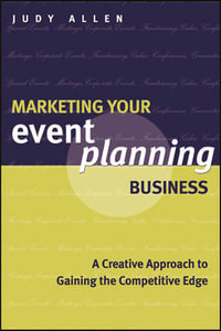 Marketing Your Event Planning Business : A Creative Approach to Gaining the Competitive Edge - Judy Allen