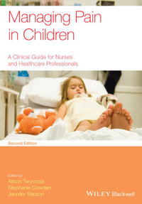 Managing Pain in Children : A Clinical Guide for Nurses and Healthcare Professionals - Alison Twycross