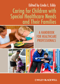 Caring for Children with Special Healthcare Needs and Their Families : A Handbook for Healthcare Professionals - Linda L. Eddy