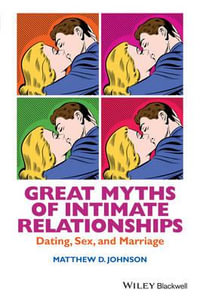 Great Myths of Intimate Relationships : Dating, Sex, and Marriage - Matthew D. Johnson