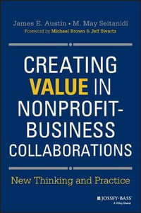 Creating Value in Nonprofit-Business Collaborations : New Thinking and Practice - James E. Austin