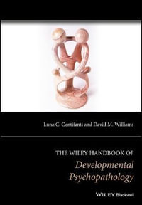 The Wiley Handbook of Developmental Psychopathology : Wiley Clinical Psychology Handbooks - Luna C. Centifanti