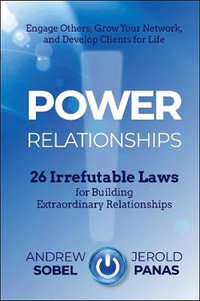 Power Relationships : 26 Irrefutable Laws for Building Extraordinary Relationships - Andrew Sobel