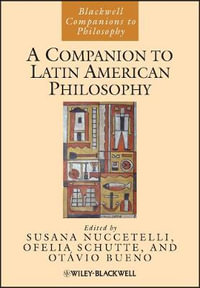 A Companion to Latin American Philosophy : Blackwell Companions to Philosophy - Susana Nuccetelli