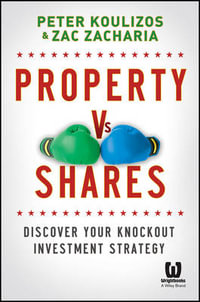 Property vs Shares : Discover Your Knockout Investment Strategy - Peter Koulizos