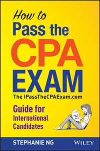 How To Pass The CPA Exam : The IPassTheCPAExam.com Guide for International Candidates - Stephanie Ng